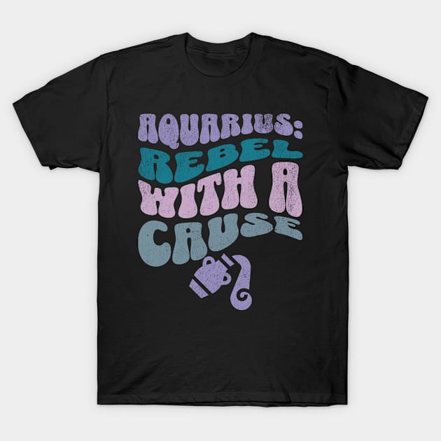 Aquarius Rebel With a Cause Zodiac Birthday T-Shirt by Lavender Celeste